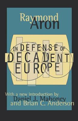 In Defense of Decadent Europe - Aron, Raymond (Editor)