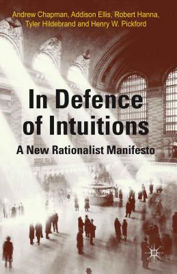 In Defense of Intuitions: A New Rationalist Manifesto - Chapman, A, and Ellis, A, and Hanna, R