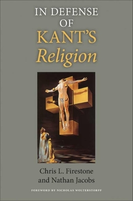 In Defense of Kant's Religion - Firestone, Chris L, and Jacobs, Nathan
