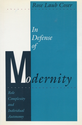In Defense of Modernity: Role Complexity and Individual Autonomy - Coser, Rose Laub