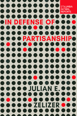 In Defense of Partisanship - Zelizer, Julian E