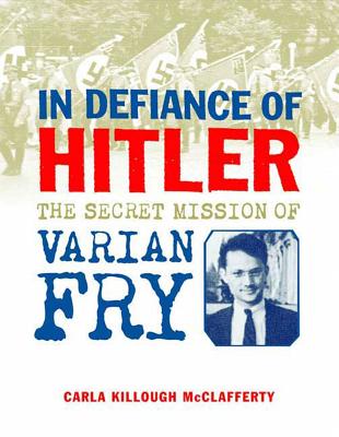 In Defiance of Hitler: The Secret Mission of Varian Fry - McClafferty, Carla Killough