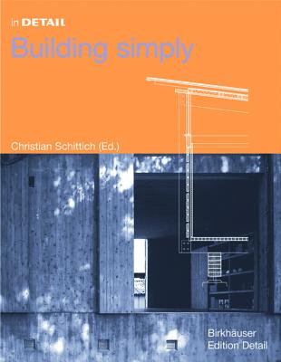 In Detail: Building Simply - Schittich, Christian (Editor)