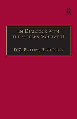 In Dialogue with the Greeks: Volume II: Plato and Dialectic - Rhees, Rush, and Phillips, Dewi Zephaniah (Editor)