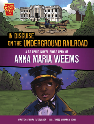 In Disguise on the Underground Railroad: A Graphic Novel Biography of Anna Maria Weems - Turner, Myra Faye