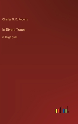 In Divers Tones: in large print - Roberts, Charles G D