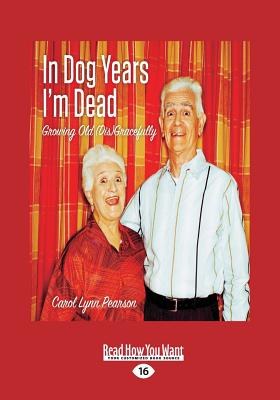 In Dog Years I'm Dead: Growing Old (Dis)Gracefully - Pearson, Carol Lynn