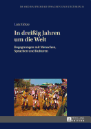 In Drei?ig Jahren Um Die Welt: Begegnungen Mit Menschen, Sprachen Und Kulturen