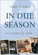 In Due Season: A Catholic Life
