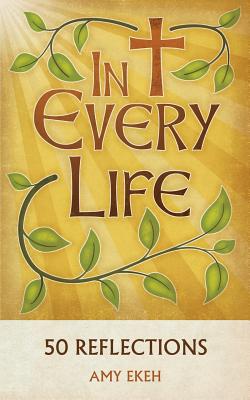 In Every Life: 50 Reflections - Ekeh, Amy