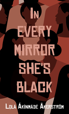 In Every Mirror She's Black - Akerstrom, Lola Akinmade