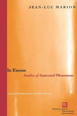 In Excess: Studies of Saturated Phenomena - Marion, Jean-Luc, and Horner, Robyn (Translated by), and Berraud, Vincent (Translated by)