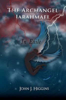 In Exile (Book III Archangel Jarahmael and the War to Conquer Heaven) - Higgins, John J