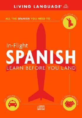 In-Flight Spanish: Learn Before You Land - Living Language, and McGrew, Suzanne E (Editor)
