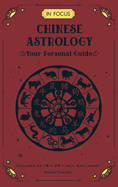 In Focus Chinese Astrology: Your Personal Guide