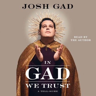 In Gad We Trust: A Tell-Some - Gad, Josh (Read by)