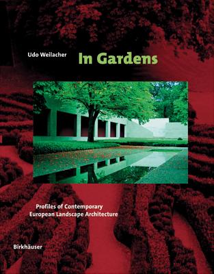 In Gardens: Profiles of Contemporary European Landscape Architecture - Weilacher, Udo (Photographer), and Weilacher, Rita (Photographer)
