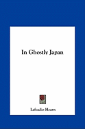 In Ghostly Japan - Hearn, Lafcadio