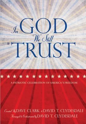 In God We Still Trust, Book: A Patriotic Celebration of America's Freedom - Clydesdale, David T (Composer), and Clark, Dave (Compiled by)