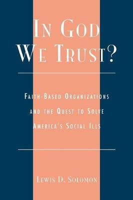 In God We Trust?: Faith-Based Organizations and the Quest to Solve America's Social Ills - Solomon, Lewis D (Editor)