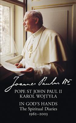 In God's Hands: The Spiritual Diaries of Pope St John Paul II - Paul II, Pope St John