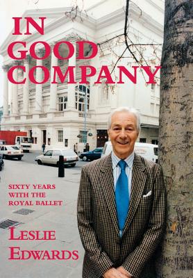In Good Company: Sixty Years with the Royal Ballet - Edwards, Les, and Bowles, Graham (Volume editor)