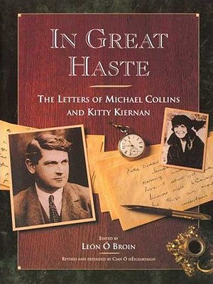 In Great Haste: The Letters of Michael Collins and Kitty Kiernan - Collins, Michael, and Kiernan, Catherine Brigid, and Kiernan, Kitty