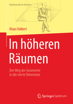 In Hheren R?umen: Der Weg Der Geometrie in Die Vierte Dimension - Volkert, Klaus