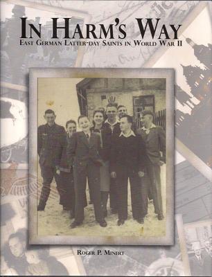In Harm's Way: East German Latter-Day Saints in World War II - Minert, Roger P