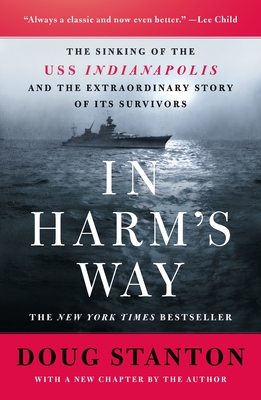 In Harm's Way: The Sinking of the USS Indianapolis and the Extraordinary Story of Its Survivors (Revised and Updated) - Stanton, Doug