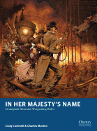 In Her Majesty's Name: Steampunk Skirmish Wargaming Rules