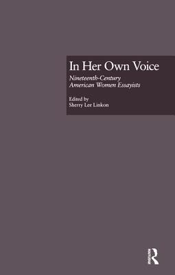 In Her Own Voice: Nineteenth-Century American Women Essayists - Linkon, Sherry L.