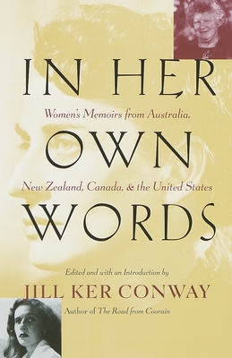 In Her Own Words: Women's Memoirs from Australia, New Zealand, Canada, and the United States - Conway, Jill Ker