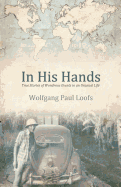 In His Hands: True Stories of Wonderous Events in an Unusual Life