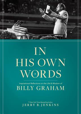 In His Own Words: Inspirational Reflections on the Life and Wisdom of Billy Graham - Jenkins, Jerry