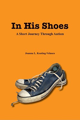 In His Shoes: A Short Journey Through Autism - Keating-Velasco, Joanna L