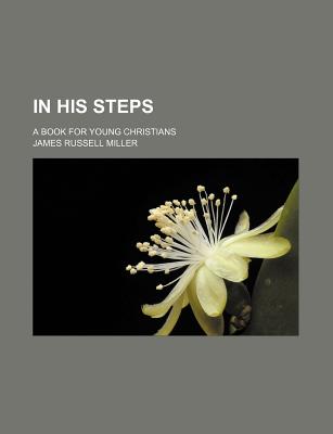 In His Steps: A Book for Young Christians - Miller, James Russell