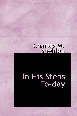 In His Steps To-Day - Sheldon, Charles M