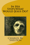 In His Steps: What Would Jesus Do?