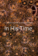 In His Time: A 52 Week Prayer Journal for Men