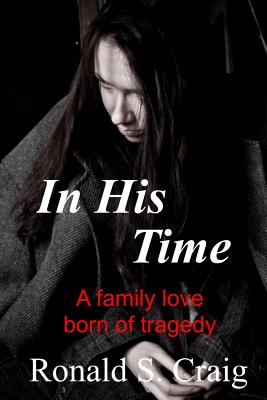 In His Time: A family love born of tragedy - Craig, Ronald S