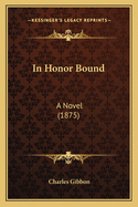 In Honor Bound: A Novel (1875)