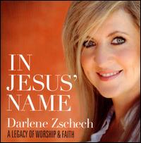 In Jesus' Name: A Legacy of Worship & Faith - Darlene Zschech