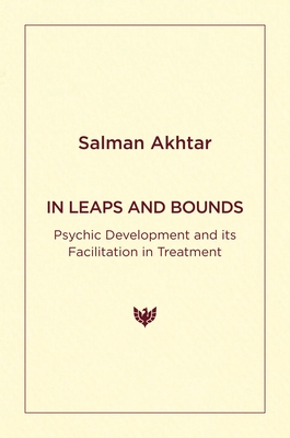 In Leaps and Bounds: Psychic Development and its Facilitation in Treatment - Akhtar, Salman