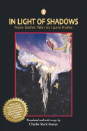 In Light of Shadows: More Gothic Tales by Izumi Kyoka - Izumi, Kyoka, and Inouye, Charles Shir  (Translated by)