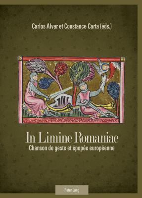 In Limine Romaniae: Chanson de Geste Et ?pop?e Europ?enne - Alvar, Carlos (Editor), and Carta, Constance (Editor)