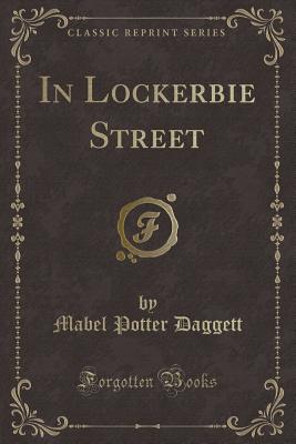 In Lockerbie Street (Classic Reprint) - Daggett, Mabel Potter