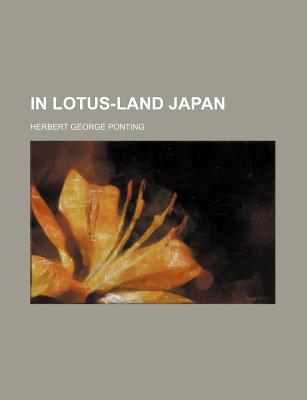 In Lotus-Land Japan - Ponting, Herbert George