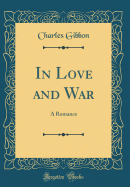 In Love and War: A Romance (Classic Reprint)