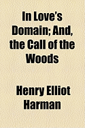 In Love's Domain: And, the Call of the Woods